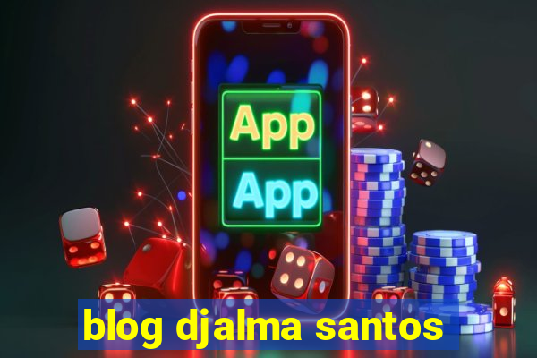 blog djalma santos